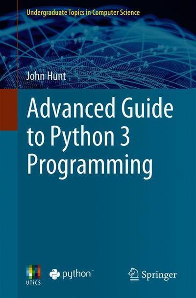 Cover for John Hunt · Advanced Guide to Python 3 Programming - Undergraduate Topics in Computer Science (Paperback Book) [1st ed. 2019 edition] (2019)