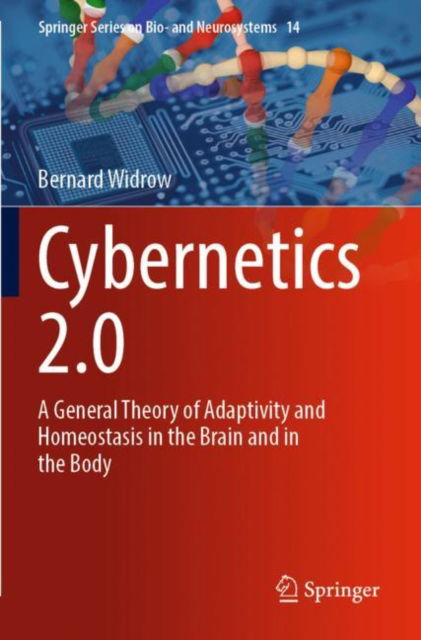 Cover for Bernard Widrow · Cybernetics 2.0: A General Theory of Adaptivity and Homeostasis in the Brain and in the Body - Springer Series on Bio- and Neurosystems (Paperback Book) [1st ed. 2023 edition] (2023)