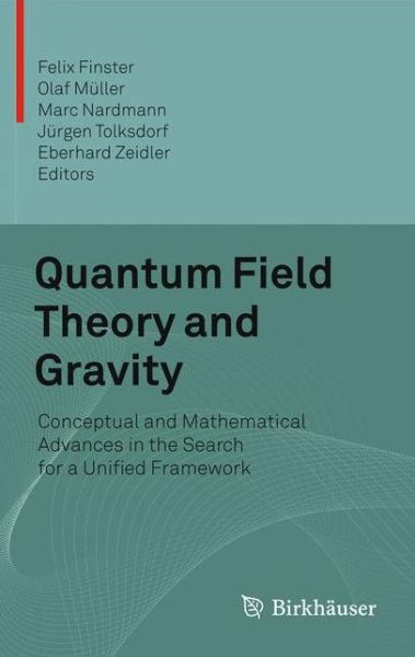 Quantum Field Theory and Gravity: Conceptual and Mathematical Advances in the Search for a Unified Framework - Felix Finster - Bøker - Springer Basel - 9783034800426 - 10. februar 2012