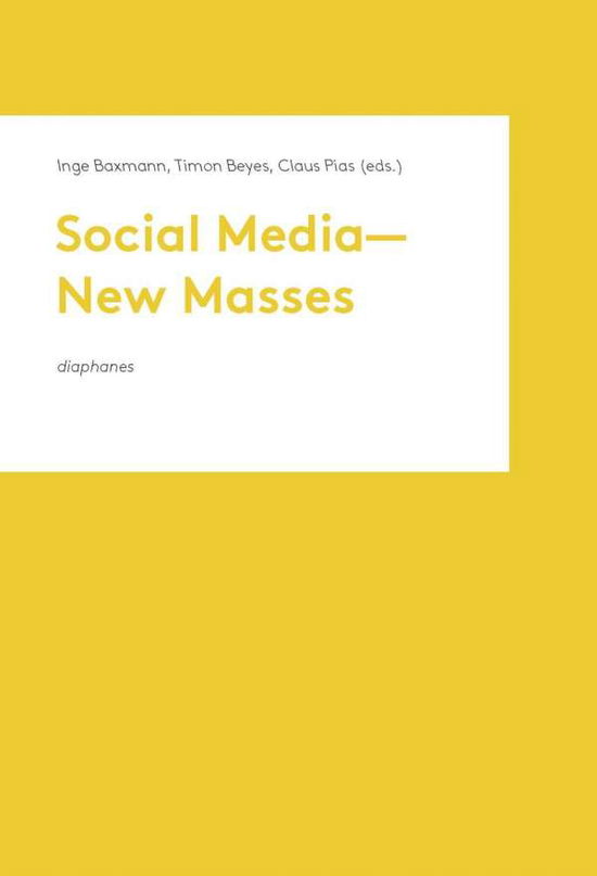 Social Media  New Masses - Inge Baxmann - Books - Diaphanes AG - 9783037346426 - May 20, 2016