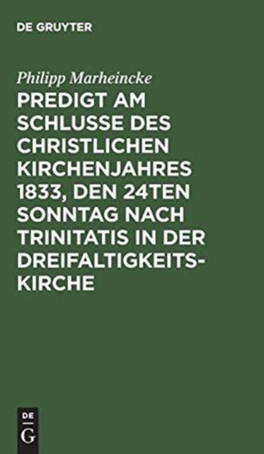 Cover for Philipp Marheincke · Predigt Am Schlusse des Christlichen Kirchenjahres 1833, Den 24ten Sonntag Nach Trinitatis in der Dreifaltigkeits-Kirche (Book) (1901)