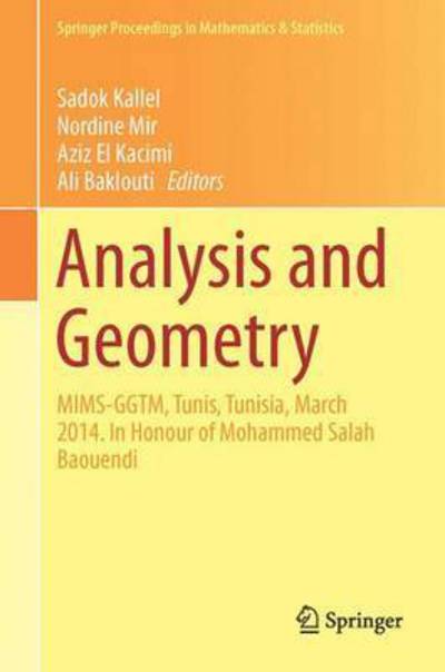 Cover for Sadok Kallel · Analysis and Geometry: MIMS-GGTM, Tunis, Tunisia, March 2014. In Honour of Mohammed Salah Baouendi - Springer Proceedings in Mathematics &amp; Statistics (Hardcover Book) [1st ed. 2015 edition] (2015)