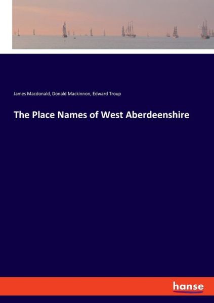 Cover for James MacDonald · The Place Names of West Aberdeenshire (Paperback Book) (2021)