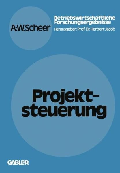 Cover for August-Wilhelm Scheer · Projektsteuerung - Betriebswirtschaftliche Forschung Zur Unternehmensfuhrung (Paperback Book) [Softcover Reprint of the Original 1st 1978 edition] (1978)