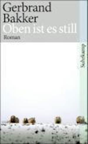 Oben ist es still - Gerbrand Bakker - Bücher - Suhrkamp Verlag - 9783518461426 - 14. September 2012