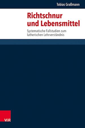 Cover for Tobias Grassmann · Richtschnur und Lebensmittel: Systematische Fallstudien zum lutherischen Lehrverstandnis (Hardcover Book) (2022)