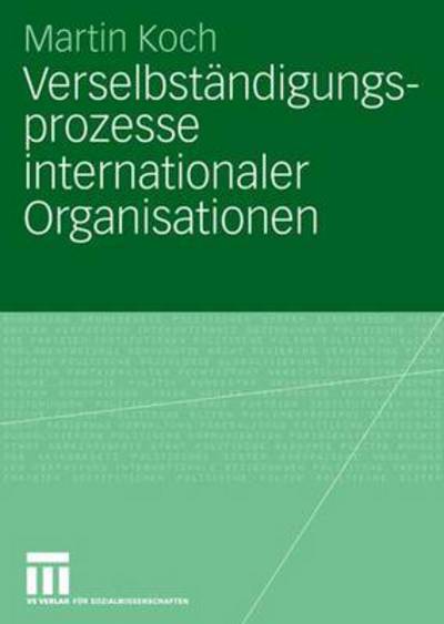 Cover for Martin Koch · Verselbstandigungsprozesse Internationaler Organisationen (Paperback Book) [2008 edition] (2008)