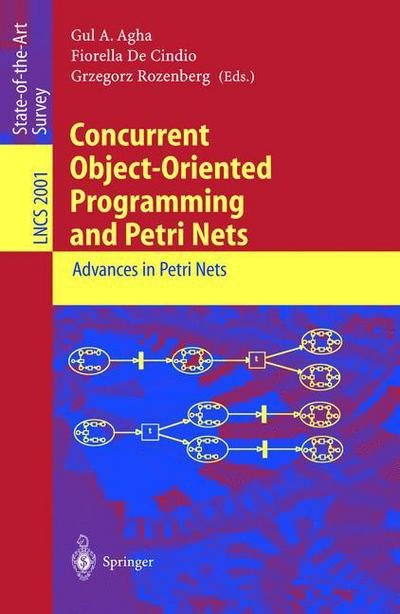 Cover for Gul a Agha · Concurrent Object-Oriented Programming and Petri Nets: Advances in Petri Nets - Lecture Notes in Computer Science (Paperback Book) [2001 edition] (2001)