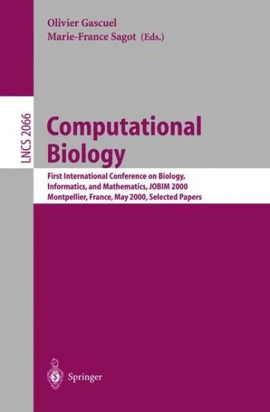 Computational Biology: First International Conference on Biology, Informatics, and Mathematics, Jobim 2000 Montpellier, France, May 3-5, 2000 Selected Papers (Selected Papers) - Lecture Notes in Computer Science - O Gascuel - Books - Springer-Verlag Berlin and Heidelberg Gm - 9783540422426 - May 25, 2001