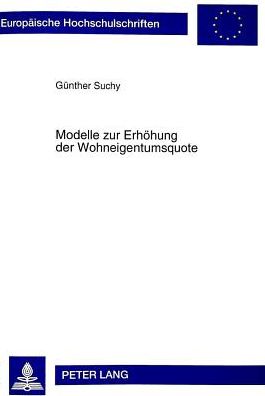 Cover for Gunther Suchy · Modelle Zur Erhoehung Der Wohneigentumsquote: Volkswirtschaftliche Untersuchung Zur Foerderung Des Selbstgenutzten Wohneigentums in Der Zielgruppe Der &quot;Schwellenhaushalte&quot; Unter Familienpolitischen, Gesellschaftsstrukturellen Und Oekonomischen Gesichtspun (Paperback Book) (1999)