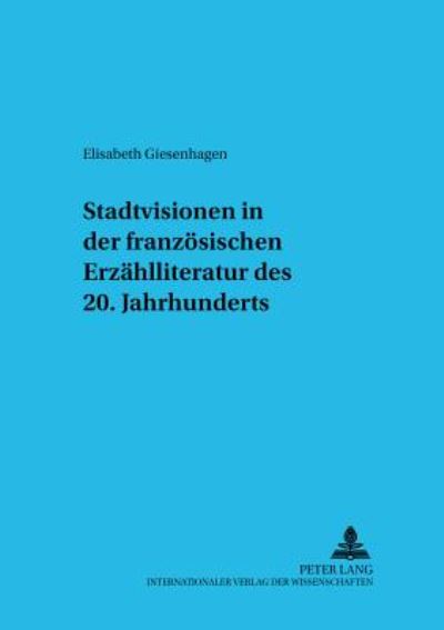 Cover for Giesenhagen Elisabeth Giesenhagen · Stadtvisionen in der franzoesischen Erzaehlliteratur des 20. Jahrhunderts (Pocketbok) (2002)