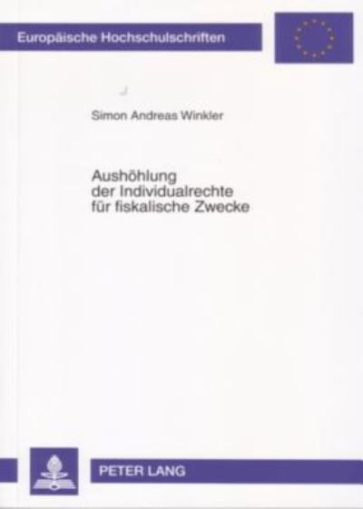 Aushoehlung Der Individualrechte Fuer Fiskalische Zwecke - Europaeische Hochschulschriften Recht - Andreas Winkler - Książki - Peter Lang AG - 9783631560426 - 1 listopada 2006