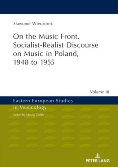 Slawomir Wieczorek · On the Music Front. Socialist-Realist Discourse on Music in Poland, 1948 to 1955 - Eastern European Studies in Musicology (Hardcover bog) [New edition] (2020)