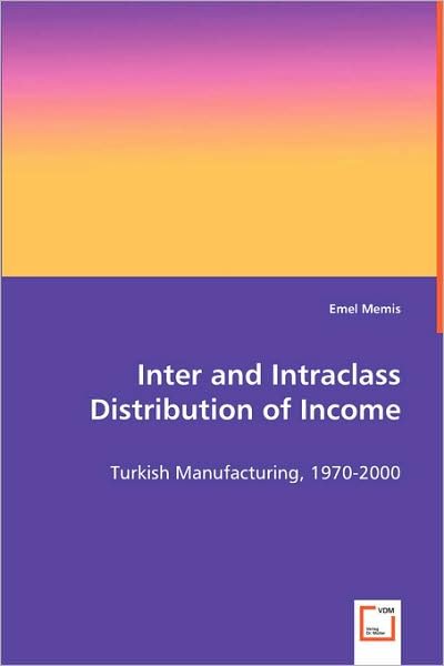 Cover for Emel Memis · Inter and Intraclass Distribution of Income: Turkish Manufacturing, 1970-2000 (Taschenbuch) (2008)