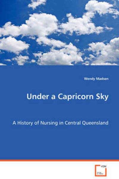 Cover for Wendy Madsen · Under a Capricorn Sky: a History of Nursing in Central Queensland (Paperback Book) (2008)