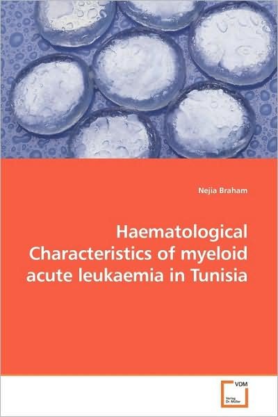 Cover for Nejia Braham · Haematological Characteristics of Myeloid Acute Leukaemia in Tunisia (Paperback Book) (2009)
