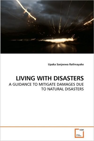 Cover for Upaka Sanjeewa Rathnayake · Living with Disasters: a Guidance to Mitigate Damages Due to Natural Disasters (Taschenbuch) (2010)