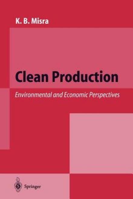 Cover for K B Misra · Clean Production: Environmental and Economic Perspectives (Pocketbok) [Softcover reprint of the original 1st ed. 1996 edition] (2012)
