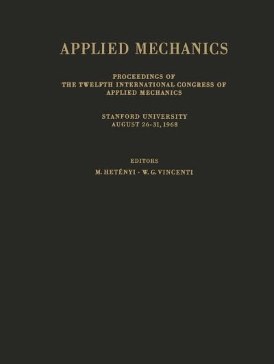 Cover for M Hetenyi · Applied Mechanics: Proceedings of the Twelfth International Congress of Applied Mechanics, Stanford University, August 26-31, 1968 - IUTAM Symposia (Paperback Book) [Softcover reprint of the original 1st ed. 1969 edition] (2012)