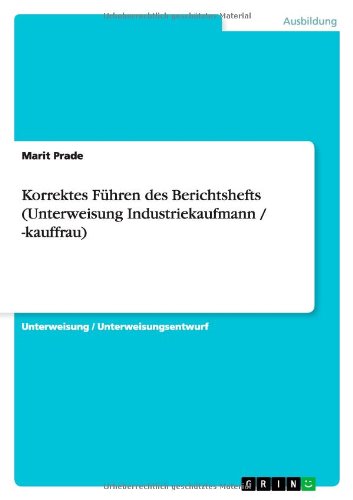 Korrektes Führen des Berichtsheft - Prade - Książki - GRIN Verlag - 9783656448426 - 28 czerwca 2013