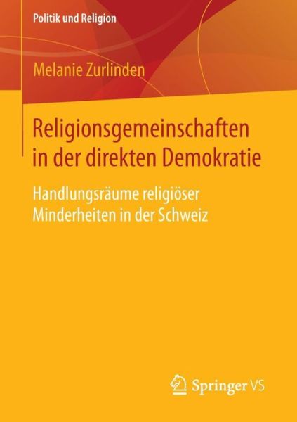 Cover for Melanie Zurlinden · Religionsgemeinschaften in Der Direkten Demokratie: Handlungsraume Religioeser Minderheiten in Der Schweiz - Politik Und Religion (Paperback Book) [2015 edition] (2014)