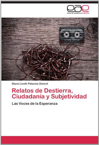 Cover for Diana Liceth Palacios Doncel · Relatos De Destierra, Ciudadanía Y Subjetividad: Las Voces De La Esperanza (Paperback Book) [Spanish edition] (2012)