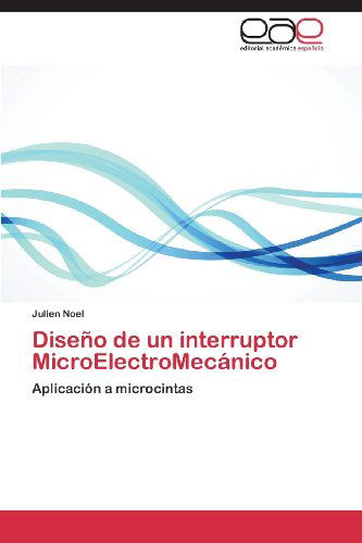 Cover for Julien Noel · Diseño De Un Interruptor Microelectromecánico: Aplicación a Microcintas (Paperback Book) [Spanish edition] (2013)