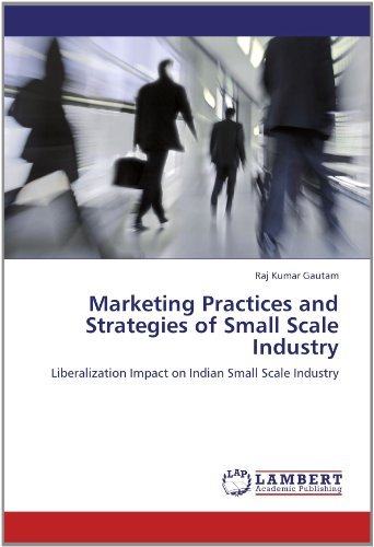 Cover for Raj Kumar Gautam · Marketing  Practices and Strategies of Small Scale Industry: Liberalization Impact on Indian Small Scale Industry (Pocketbok) (2012)