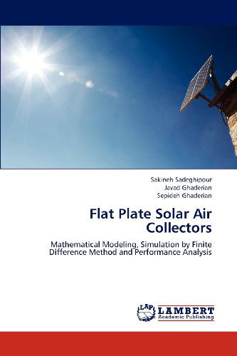 Cover for Sepideh Ghaderian · Flat Plate Solar Air Collectors: Mathematical Modeling, Simulation by Finite Difference Method and Performance Analysis (Taschenbuch) (2012)