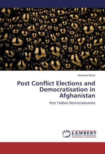 Cover for Delawar Khan · Post Conflict Elections and Democratisation in Afghanistan: Post Taliban Democratisation (Paperback Book) (2012)