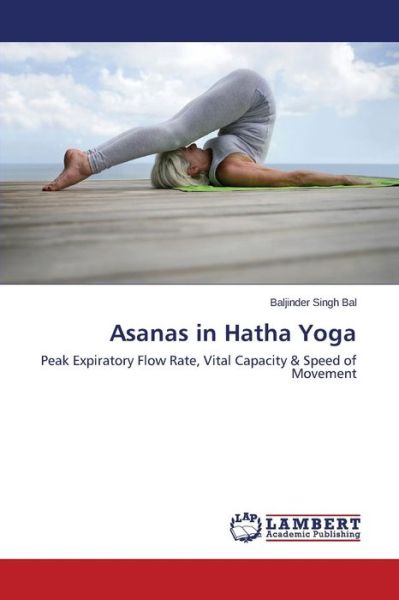 Cover for Baljinder Singh Bal · Asanas in Hatha Yoga: Peak Expiratory Flow Rate, Vital Capacity &amp; Speed of Movement (Paperback Book) (2014)