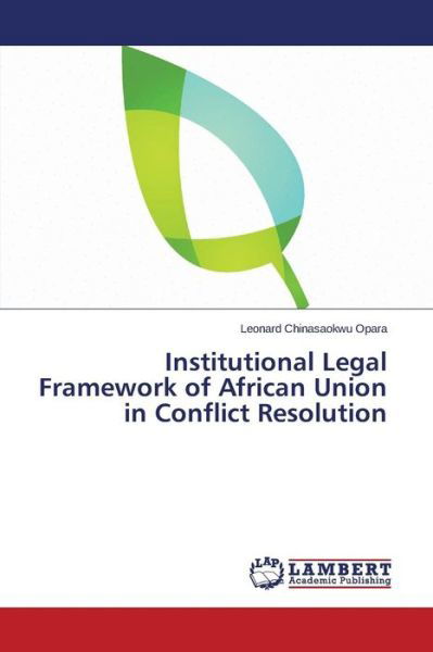 Cover for Opara Leonard Chinasaokwu · Institutional Legal Framework of African Union in Conflict Resolution (Paperback Book) (2015)
