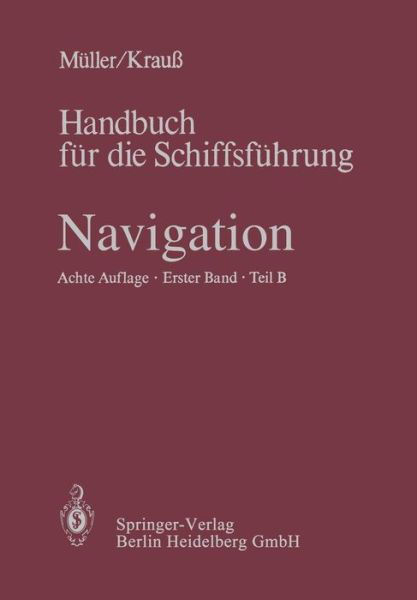 Navigation: Teil B: Mathematik, Magnet- Und Kreiselkompass, Sonstige Kreiselgerate, Selbststeuer, Tragheitsnavigation, Astronomische Navigation, Gezeitenkunde - Handbuch Fur Die Schiffsfuhrung / Navigation - H -b J Uhlig - Bücher - Springer-Verlag Berlin and Heidelberg Gm - 9783662221426 - 23. August 2014