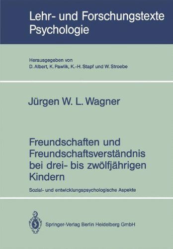 Cover for W L Jurgen Wagner · Freundschaften Und Freundschaftsverstandnis Bei Drei- Bis Zwoelfjahrigen Kindern: Sozial- Und Entwicklungspsychologische Aspekte - Lehr- Und Forschungstexte Psychologie (Paperback Bog) [1991 edition] (1991)