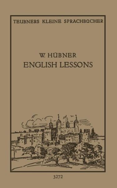 Cover for Dr Hubner · English Lessons: Einfacher Lehrgang Der Englischen Sprache Fur Spate Anfanger (Paperback Book) [4th 4. Aufl. 1928. Softcover Reprint of the Origin edition] (1928)