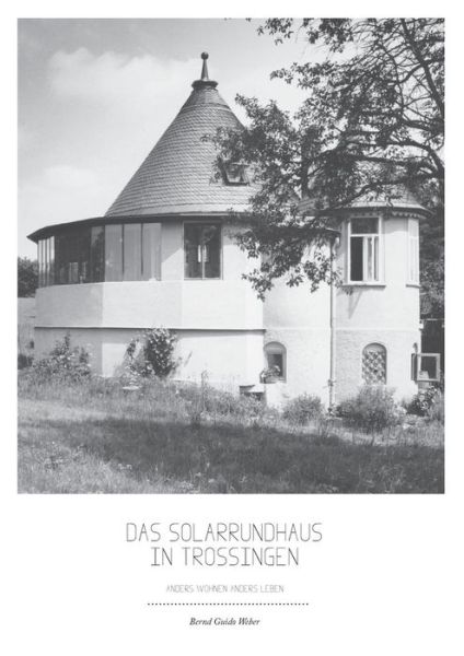 Cover for Weber Bernd Guido · Das Solarrundhaus in Trossingen (Paperback Book) [German edition] (2013)