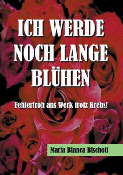 Cover for Maria Bianca Bischoff · Ich Werde Noch Lange Bluhen (Paperback Book) (2015)