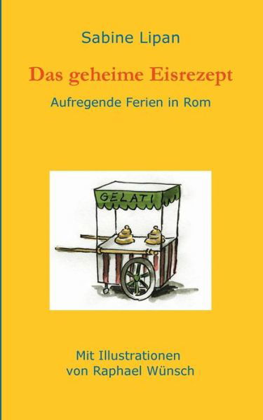 Das geheime Eisrezept: Aufregende Ferien in Rom - Sabine Lipan - Kirjat - Twentysix - 9783740709426 - maanantai 15. heinäkuuta 2019