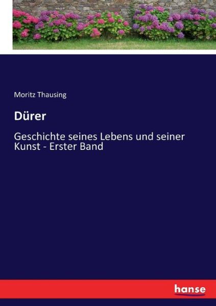 Cover for Moritz Thausing · Durer: Geschichte seines Lebens und seiner Kunst - Erster Band (Paperback Book) (2017)