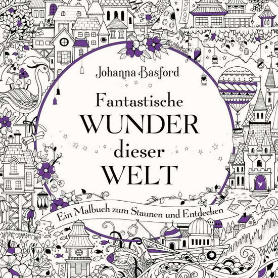 Fantastische Wunder dieser Welt - Johanna Basford - Böcker - MVG Moderne Vlgs. Ges. - 9783747403426 - 10 augusti 2021