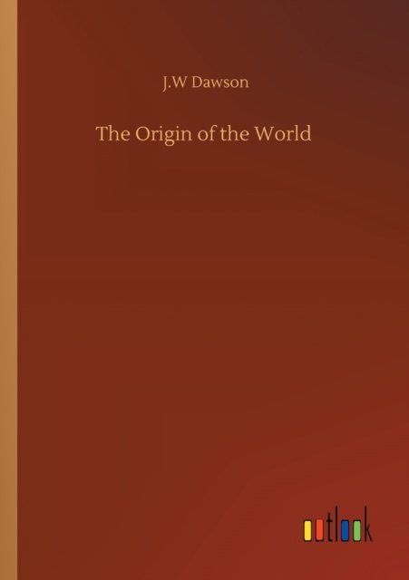Cover for J W Dawson · The Origin of the World (Pocketbok) (2020)