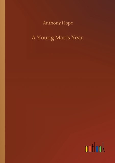 Cover for Anthony Hope · A Young Man's Year (Pocketbok) (2020)