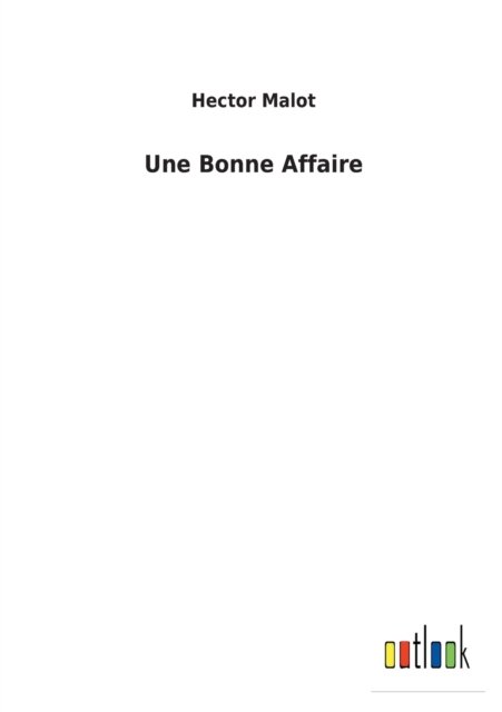 Une Bonne Affaire - Hector Malot - Books - Outlook Verlag - 9783752478426 - March 14, 2022