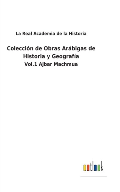 Cover for La Real Academia de la Historia · Coleccion de Obras Arabigas de Historia y Geografia (Innbunden bok) (2022)