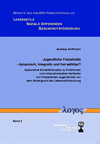 Cover for Andreas Hoffmann · Jugendliche Freizeitstile - Dynamisch, Integrativ Und Frei Wahlbar? - Explorative Einzelfallstudien Zu Funktionen Und Intraindividuellen Verlaufen Von ... Lebensstile, Soziale) (Paperback Book) (2003)