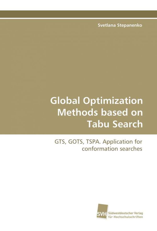 Global Optimization Methods Based on Tabu Search: Gts, Gots, Tspa. Application for Conformation Searches. - Svetlana Stepanenko - Books - Südwestdeutscher Verlag für Hochschulsch - 9783838103426 - February 13, 2009