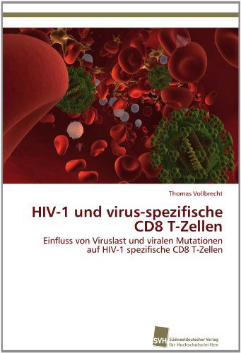 Cover for Thomas Vollbrecht · Hiv-1 Und Virus-spezifische Cd8 T-zellen: Einfluss Von Viruslast Und Viralen Mutationen Auf Hiv-1 Spezifische Cd8 T-zellen (Paperback Book) [German edition] (2012)