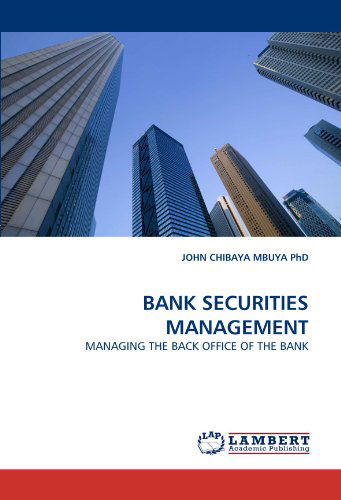 Cover for John Chibaya Mbuya  Phd · Bank Securities Management: Managing the Back Office of the Bank (Paperback Book) (2010)