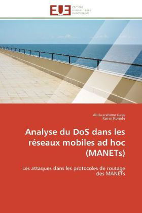 Cover for Karim Konate · Analyse Du Dos Dans Les Réseaux Mobiles Ad Hoc (Manets): Les Attaques Dans Les Protocoles De Routage Des Manets (Paperback Book) [French edition] (2018)