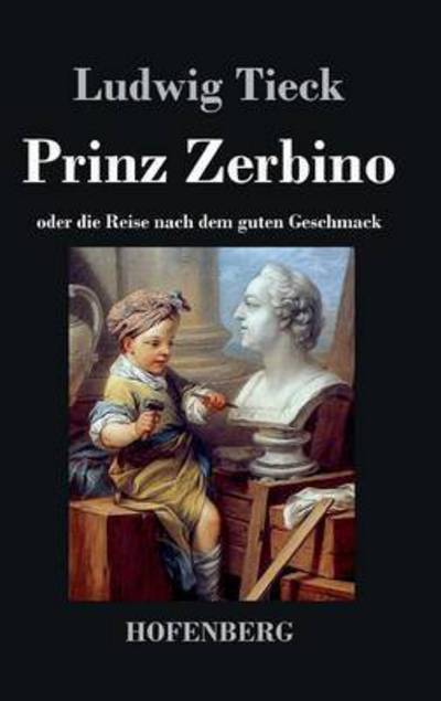 Cover for Ludwig Tieck · Prinz Zerbino Oder Die Reise Nach Dem Guten Geschmack (Hardcover Book) (2014)